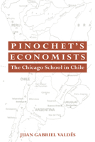 Pinochet's Economists: The Chicago School of Economics in Chile (Historical Perspectives on Modern Economics) 0521064406 Book Cover