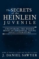 The Secrets of the Heinlein Juvenile: Uncovering the Hidden Magic of Perennial Young Adult Literature 1946429252 Book Cover