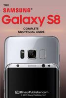 Samsung Galaxy S8: The Complete Unofficial Guide 1730880304 Book Cover