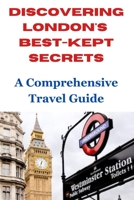 Discovering London's Best-kept Secrets: A Comprehensive Travel Guide. B0C2S47LZC Book Cover