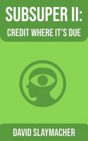 SubSuper II: Credit Where it's Due B0GG9BTQVC Book Cover