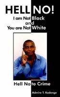 HELL NO! I am Not Black, and You are Not WHITE: Hell No to Crime 1420876600 Book Cover