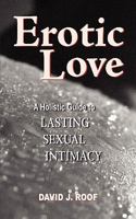 Erotic Love: A Holistic Guide to Lasting Sexual Intimacy 0984175903 Book Cover