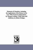 Elements of Chemistry, Including the Applications of the Science in the Arts 1425549756 Book Cover