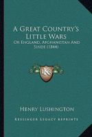 A Great Country's Little Wars: Or England, Afghanistan And Sinde 1163100501 Book Cover