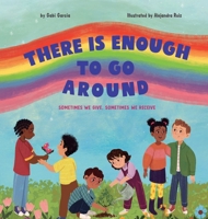 There Is Enough to Go Around: Sometimes We Give, Sometimes We Receive 1949633837 Book Cover