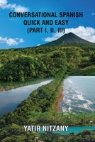 Conversational Spanish Quick and Easy - Part 1, 2, and 3 1951244567 Book Cover