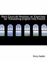 Petit Cours de Versions: Or, Exercises for Translating English Into French 1016373309 Book Cover