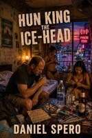 Hun King the Ice-Head 1453626611 Book Cover