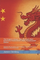 The Dragon's Ascent: How America's Best Intentions Paved China's Road to Superpower Status: Strategic Miscalculations and Unintended Consequences in the Making of a New World Order B0FM3GWN9L Book Cover