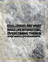 Challenges are what make life interesting; overcoming them is what makes life meaningful.: College Ruled Marble Design 100 Pages Large Size 8.5" X 11" Inches Glossy Notebook 108782995X Book Cover