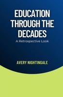 Education Through the Decades: A Retrospective Look B0DDR7DXH6 Book Cover