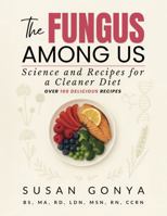 The Fungus Among Us: Science and Recipes for a Cleaner Diet B0FKMZWM9T Book Cover