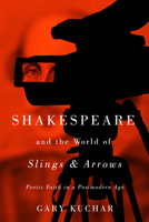 Shakespeare and the World of “Slings & Arrows”: Poetic Faith in a Postmodern Age 0228022819 Book Cover
