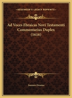 Ad Voces Ebraicas Novi Testamenti Commentarius Duplex (1616) 1164559044 Book Cover