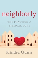 Neighborly: The Practice of Biblical Love 1950948692 Book Cover