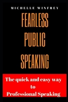 Fearless Public Speaking: The Quick and Easy Way to professional Speaking 1705937802 Book Cover