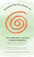 Becoming Who You Already Are: The Sacred Quiet Healing Pathways Workbook: Mindfulness practices, reflection prompts, and embodied tools for returning to yourself B0FKMSJRSK Book Cover