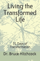 Living the Transformed Life: 31 Days of Transformation 1710073365 Book Cover