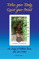 Relax your Body, Quiet your Mind: 52 Ways to Relieve Stress and Go Within 0991252136 Book Cover