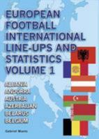 European Football International Line-Ups and Statistics: Albania to Belgium Volume 1 1862233292 Book Cover