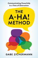 The A-Ha! Method: Communicating Powerfully in a Time of Distraction 1538172216 Book Cover