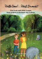 Hallo Oma! ... Hörst Du mich?: Ein Grab und 1000 Fragen Vom großen Geheimnis des Lebens (German Edition) 3384013891 Book Cover