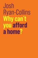 Why Can't You Afford a Home? 1509523251 Book Cover