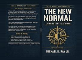 The New Normal: Living with PTSD at Home: A Straight-Talking Field Manual for Partners, Parents, Friends, and Caregivers of Veterans Living with PTSD B0H8WP87V5 Book Cover