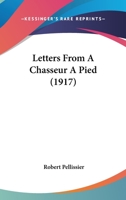 Letters From A Chasseur A Pied 1165429128 Book Cover