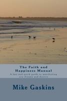 The Faith and Happiness Manual: A Fast and Quick Guide to Manifesting You Dreams and Desires 1718154607 Book Cover
