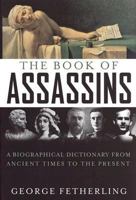 The Book of Assassins: A Biographical Dictionary from Ancient Times to the Present 0471158917 Book Cover