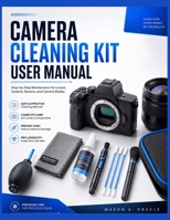 Camera Cleaning Kit User Manual: Step-by-Step Maintenance for Lenses, Screens, Sensors, and Camera Bodies B0H2H7B1JH Book Cover