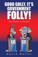 GOOD GOLLY, IT'S GOVERNMENT FOLLY! 1664161279 Book Cover