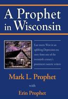 A Prophet In Wisconsin 1450200338 Book Cover