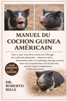 MANUEL DU COCHON GUINEA AMÉRICAIN: Tout ce que vous devez savoir sur l’élevage du cochon de patrimoine — clôtures et abris, alimentation axée sur le ... des sabots, tempérament... (French Edition) B0GG34Z1BD Book Cover