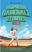 Inspiring Baseball Stories For Kids - Fun Inspirational Facts & Stories For Young Readers 192316824X Book Cover