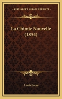 La Chimie Nouvelle (1854) 1274077079 Book Cover