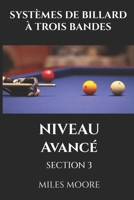 SYSTÈMES DE BILLARD À TROIS BANDES - NIVEAU AVANCÉ - SECTION 3: Stratégie de niveau maître et domination mentale! (LA SÉRIE POUR DÉBUTANTS) B0FY18JG28 Book Cover