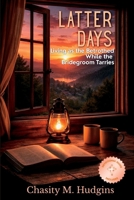 Latter Days: Living as the Betrothed While the Bridegroom Tarries B0H4WPTZHB Book Cover