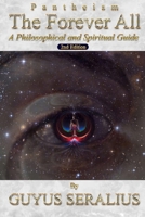 The Forever All: A Philosophical and Spiritual Guide, 2nd Ed 1304943135 Book Cover