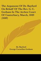 Gorham, Clerk, Against the Bishop of Exeter: The Argument of Dr. Bayford 1275112838 Book Cover
