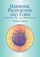 Harmonic Proportion and Form in Nature, Art and Architecture (Popular Science) 0486428737 Book Cover