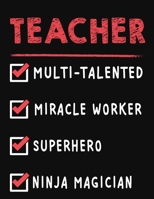 Teacher Multi-Talented Miracle Worker Superhero Ninja Magician: Teacher Weekly Monthly 2020 Planner Organizer, Calendar Schedule, Inspirational Quotes Includes Quotes & Holidays 1706360444 Book Cover