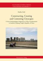 Constructing, Creating and Contesting Cityscapes: A Socio-Anthropological Approach to Urban Transformation in Southern Xinjiang, People's Republic of China 3447105909 Book Cover