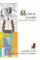 Musical Chairs: A Leader's Guide During Music Ministry Transitions 1413794084 Book Cover