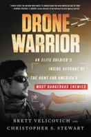 Drone Warrior: An Elite Soldier's Inside Account of the Hunt for America's Most Dangerous Enemies 006269393X Book Cover