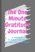 The One-Minute Gratitude Journal: A Journal to Teach Children to Practice Gratitude, 120 Pages 6x9 1655217232 Book Cover
