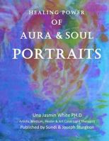 Healing Power of Aura and Soul Portraits 1718889402 Book Cover