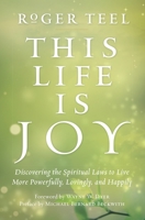 This Life Is Joy: Discovering the Spiritual Laws to Live More Powerfully, Lovingly, and Happily 0399165878 Book Cover